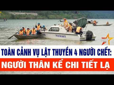 Toàn cảnh vụ lật thuyền 4 người chết: Người thân kể chi tiết lạ