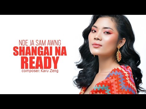 SHANGAI NA READY - Nde Ja Sam Awng (HKum Yu Kaji)
