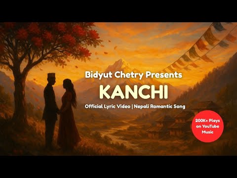 Kanchi (कान्छी) - Official Lyric Video with English Subtitles | Nepali Song | Bidyut Chetry