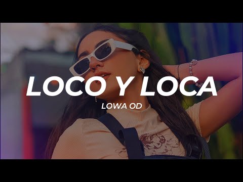 Lowa OD - Loco Y Loca (Letra/Lyrics)