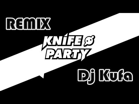 Remix Knife Party - Dj Kufa