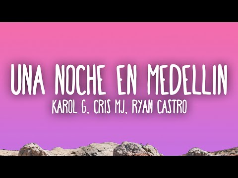 KAROL G, Cris Mj, Ryan Castro - UNA NOCHE EN MEDELLÍN (REMIX)