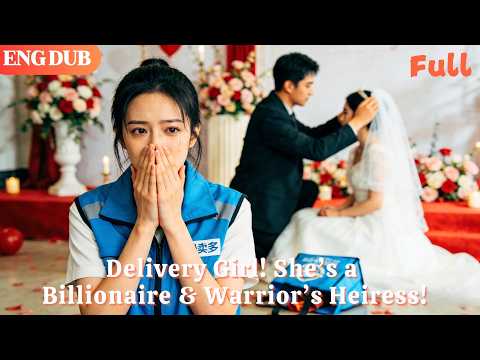 [ENG DUB]🌟Delivery Girl! She’s a Billionaire & Warrior’s Heiress!#drama#minidrama
