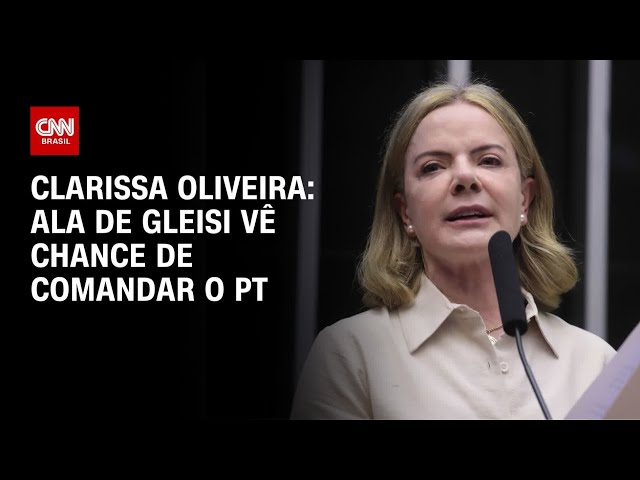 Clarissa Oliveira: Ala de Gleisi vê chance de comandar o PT | BASTIDORES CNN