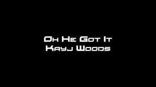 Kayj Woods - Oh He Got It