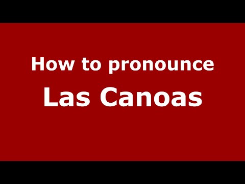 How to pronounce Las Canoas