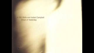 Bill Wells &amp; Isobel Campbell - Please Don&#39;t Do It in Here