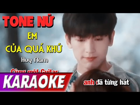 TONE NỮ | Em Của Quá Khứ | Huy Nam | Karaoke Lợi Nguyễn