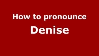 How to pronounce Denise