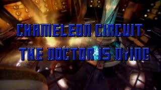 Chameleon Circuit - The Doctor is Dying