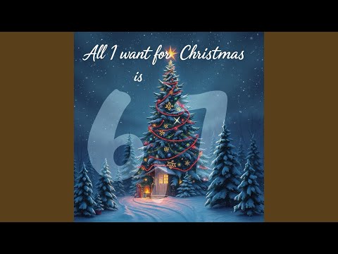All I Want For Christmas Is 67 (Six Seven)