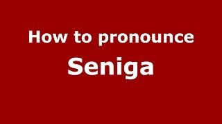 How to pronounce Seniga