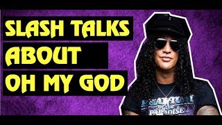 Guns N&#39; Roses: Slash Reveals His Thoughts on Oh My God!