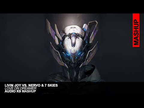 Livin Joy Vs. NERVO & 7 Skies - Love On Dreamer (Audio K9 Mashup)