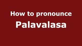 How to pronounce Palavalasa