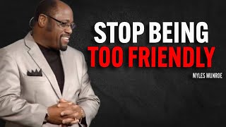 STOP BEING TOO FRIENDLY - Myles Munroe Motivation Speech