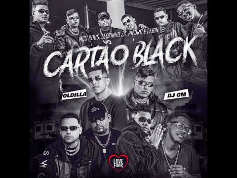DJ GM e Oldilla "Cartão Black" MC Robs, MC Leozinho ZS, MC Piedro e Fabin