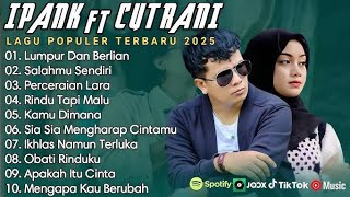 Download lagu ipank ft cutrani full album_ lagu populer terbaru 2025 mp3