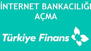 Türkiye Finans İnternet Bankacılığı Açma