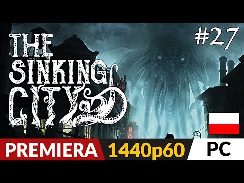 The Sinking City PL 🐙 odc.27 (#27) 🔎 Ostatnia prosta | Gameplay po polsku