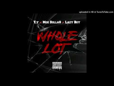 ( whole lot ) T.Y FT Moe Dolla$ x Lazy Boy