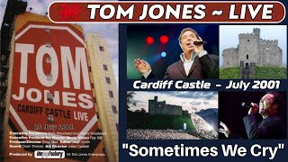 Tom Jones - Sometimes We Cry (LIVE - Cardiff Castle 2001)