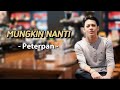 Mungkin nanti - PETERPAN || lirik video