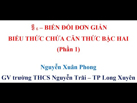 §6. Biến đổi đơn giản biểu thức chứa căn thức bậc hai (phần 1)