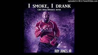 Roy Jones jr. - I Smoke I Drank C&amp;S $miley$mokes remix