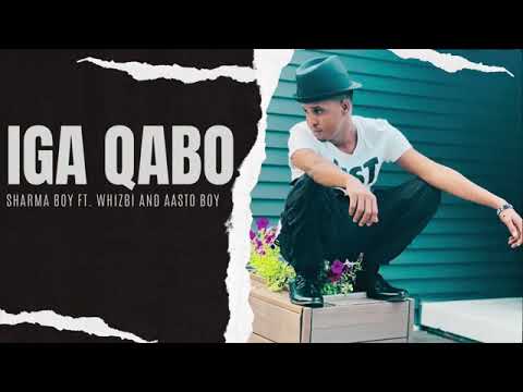 Sharma Boy ft  Whizbi and Aasto Boy   Iga Qabo Official Audio360p