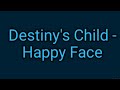 Destiny's Child - Happy Face (lyrics)