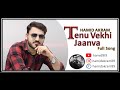 Tenu Vekhi Jaavan Himansh Kohli Shahi