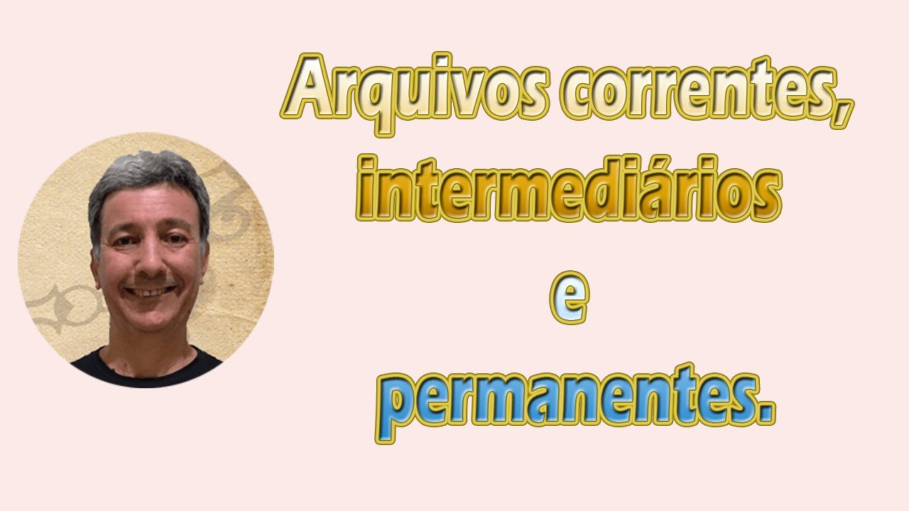 Arquivos correntes, intermediários e permanentes.