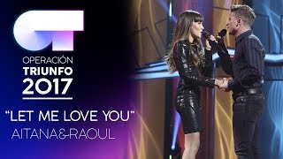 LET ME LOVE YOU - Aitana y Raoul | Gala 6 | OT 2017