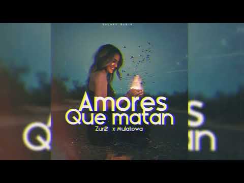Amores Q Matan -Zur2 XMulatowa Prod By Galaxy Musik
