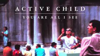 Active Child - Hanging On [Audio Stream]