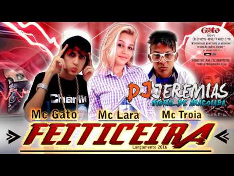 Mc Gato e Mc Lara Part  Mc Tróia   Feiticeira