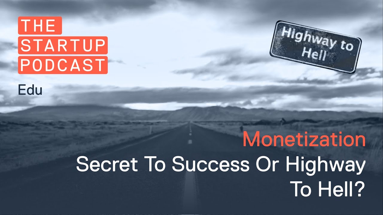 Edu: Monetization - Secret To Success Or Highway To Hell?