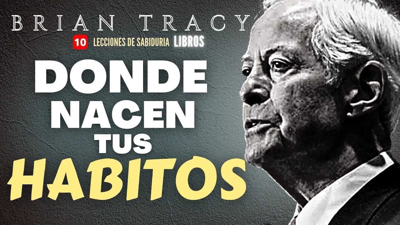 "COMO Desarrollar Los HABITOS del ÉXITO"- Brian Tracy