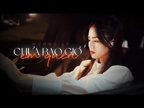 CHƯA BAO GIỜ EM QUÊN - HƯƠNG LY | OFFICIAL MV