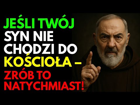 Ojciec Pio ujawnia: JEŚLI TWÓJ SYN NIE CHODZI DO KOŚCIOŁA – ZRÓB TO NATYCHMIAST!