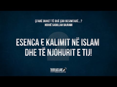 Esenca e kalimit në Islam dhe të njohurit e tij! - Hoxhë Sadullah Bajrami