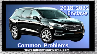 Buick Enclave 2nd Gen 2018 to 2022 common problems, issues, defects, recalls and complaints