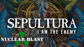 SEPULTURA - I Am The Enemy  (OFFICIAL LYRIC VIDEO)