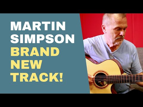 Artist unplugged // Martin Simpson - Brand New Track!
