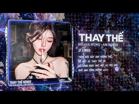 TRỌN ĐỜI NÀY ANH KHÔNG THỂ ĐỂ MỘT AI THAY THẾ EM - THAY THẾ REMIX -  HỒ GIA HÙNG (AM REMIX)