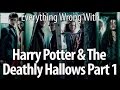 Everything Wrong With Harry Potter The Deathly Hallows Part 1