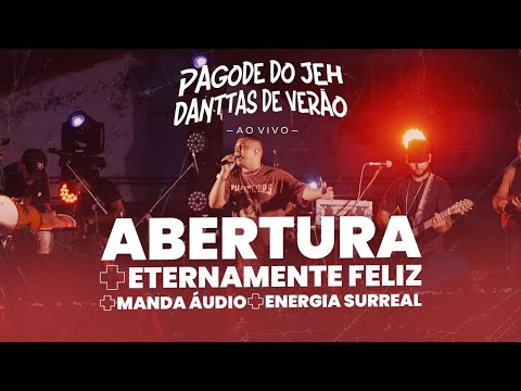 Abertura / Eternamente Feliz / Manda Áudio / Energia Surreal - Pagode do Jeh Danttas