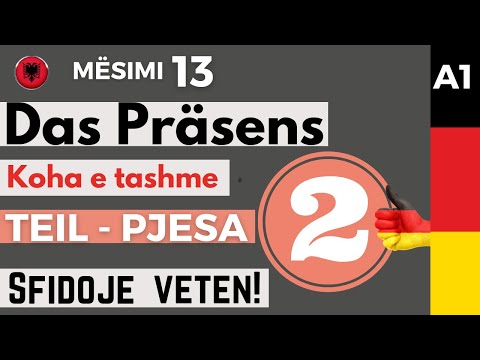 Das Präsens - Koha e tashme në gjuhën gjermane. Mësimi 13. (TEIL 2- PJESA 2).