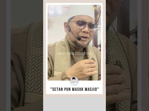 'Syaitan Pun Masuk Masjid'